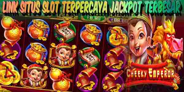 Link Daftar Situs Judi Slot Terpercaya Gampang Jackpot Terbesar Cheeky Emperor